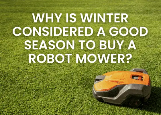 Why is Winter Considered a Good Season to Buy a Robot Mower